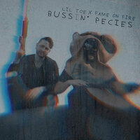 Bussin' pieces - Lil Toe, Fame on Fire