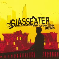 Everything Is Beautiful When You Don't Look Down - Glasseater