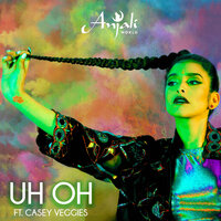 Uh Oh - Anjali World, Casey Veggies
