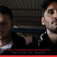 Figli di nessuno (Amianto) - Fabrizio Moro, Anastasio