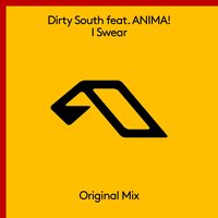I Swear - Dirty South, ANIMA!