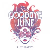 Get Happy - Goodbye June
