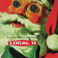 Have Yourself A Merry Little Christmas - Local H