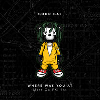 Where Was You At - Good Gas, FKi 1st, Matt Ox