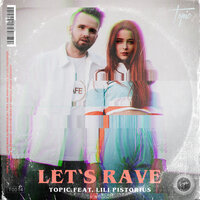 Let's Rave - Topic, Lili Pistorius