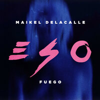 Eso - Maikel Delacalle, Fuego