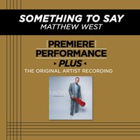 Something To Say (Medium Key-Premiere Performance Plus w/o Background Vocals) - Matthew West