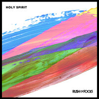 Holy Spirit - Rush Of Fools