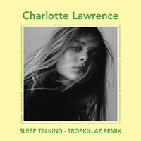 Sleep Talking - Charlotte Lawrence, Tropkillaz