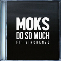 Do So Much - MOKS, Vinchenzo