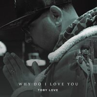 Why Do I Love You - Toby Love