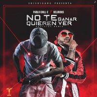 No Te Quieren Ver Ganar - Delirious, Pablo Chill-E