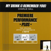My Drink (I Remember You) (Key-A-Premiere Performance Plus w/ Background Vocals) - Charlie Hall