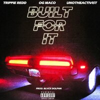 Built For It - OG Maco, Trippie Redd, Uno The Activist