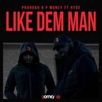 Like Dem Man - Pharoah, P Money, Hyde