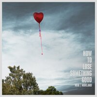 How to Lose Something Good - Mørland, MiiA