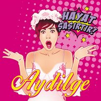 Hayat Şaşırtır! - Aydilge