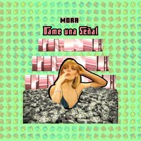 Dame una Señal - Mora