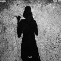 Fade - Lucian, Shel Bee