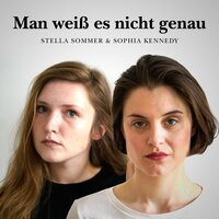 Man weiß es nicht genau - Stella Sommer, Sophia Kennedy
