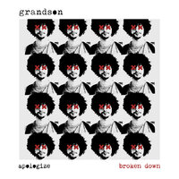 Apologize Broken Down - grandson