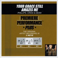 Your Grace Still Amazes Me (Key-C-Premiere Performance Plus w/o Background Vocals) - Phillips, Craig & Dean