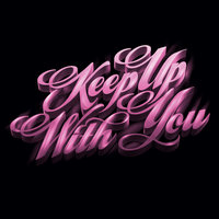Keep Up With You - Teenage Bad Girl
