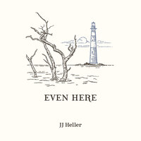 Even Here - JJ Heller