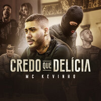 Credo que delícia - MC KEVINHO