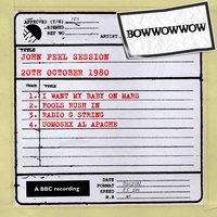 I Want My Baby On Mars (John Peel Session) - Bow Wow Wow