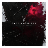 Gotta Be My Someone - Tape Machines
