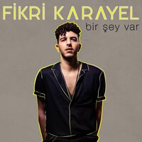 Bir Şey Var - Fikri Karayel