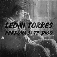 Perdona Si Te Digo - Leoni Torres