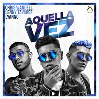 Aquella Vez - Chris Wandell, Lenny Tavarez, Lyanno