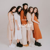 I HATE YOUR GIRLFRIEND - AYANAT