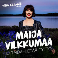 Ei taida tietää tyttö (Vain elämää kausi 10) - Maija Vilkkumaa