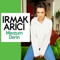 Mevzum Derin - Irmak Arıcı
