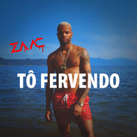 Tô Fervendo - Zaac