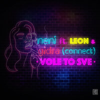 Vole To Sve - NENI, Gidra (Connect), Leon