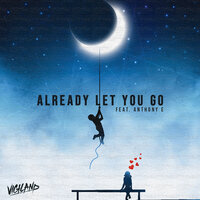 Already Let You Go‬‬‬ - Vigiland, Anthony E