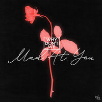 Mad at You - Why Don't We
