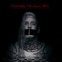 Trying to Kill Me - Tom MacDonald