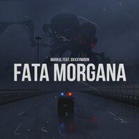 Fata Morgana - Markul, Oxxxymiron