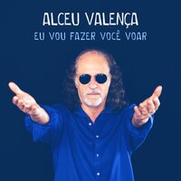 Eu Vou Fazer Você Voar - Alceu Valença