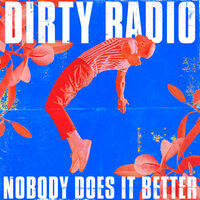 Nobody Does It Better - Dirty Radio