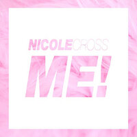 ME! - Nicole Cross