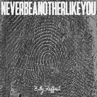 Never Be Another Like You - Billy Raffoul