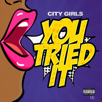 You Tried It - City Girls