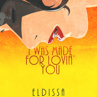 I Was Made For Lovin’ You - Eldissa