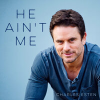 He Ain't Me - Charles Esten